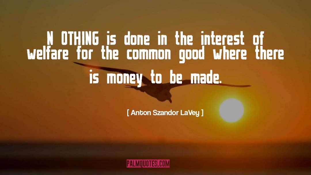 Common Good quotes by Anton Szandor LaVey