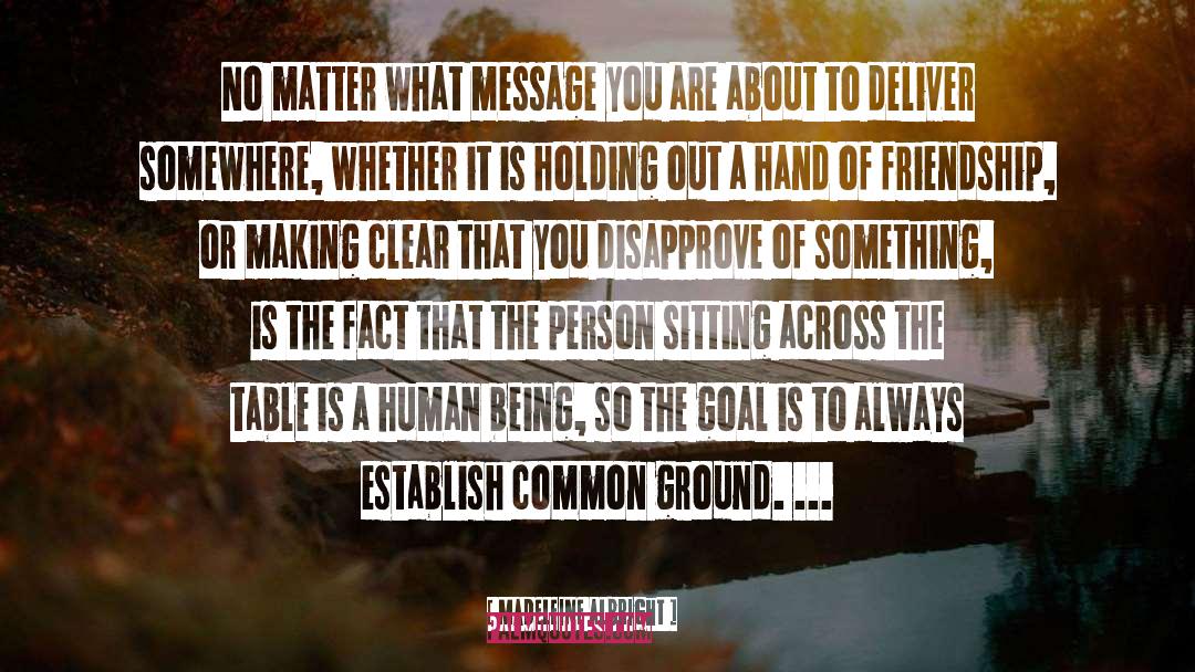 Common Ground quotes by Madeleine Albright