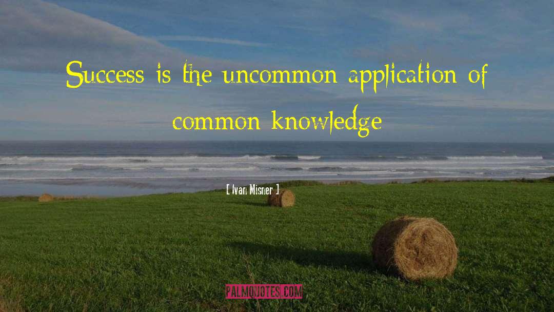Common Knowledge quotes by Ivan Misner