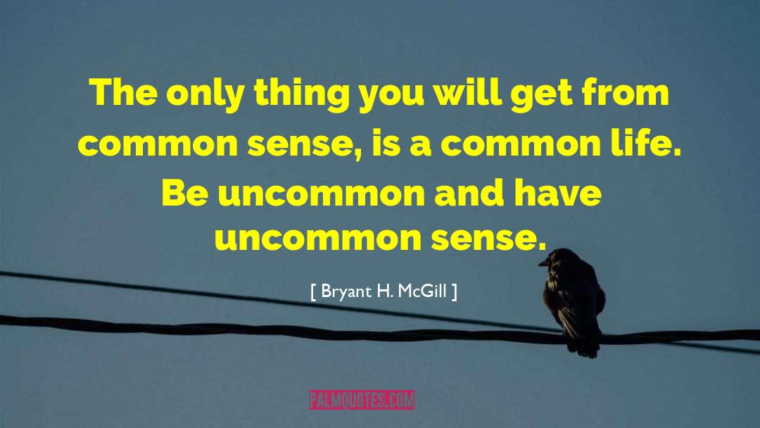 Common Life quotes by Bryant H. McGill
