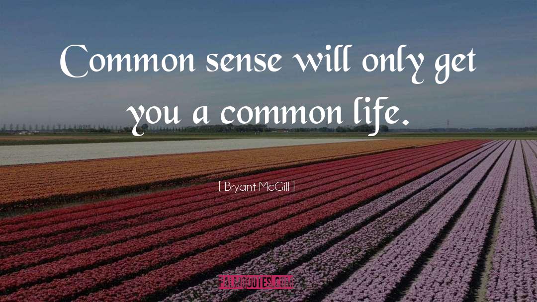 Common Life quotes by Bryant McGill