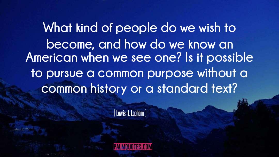 Common Purpose quotes by Lewis H. Lapham