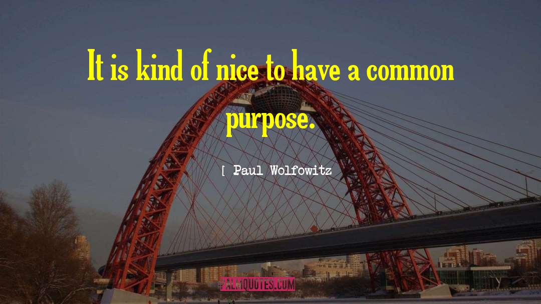 Common Purpose quotes by Paul Wolfowitz