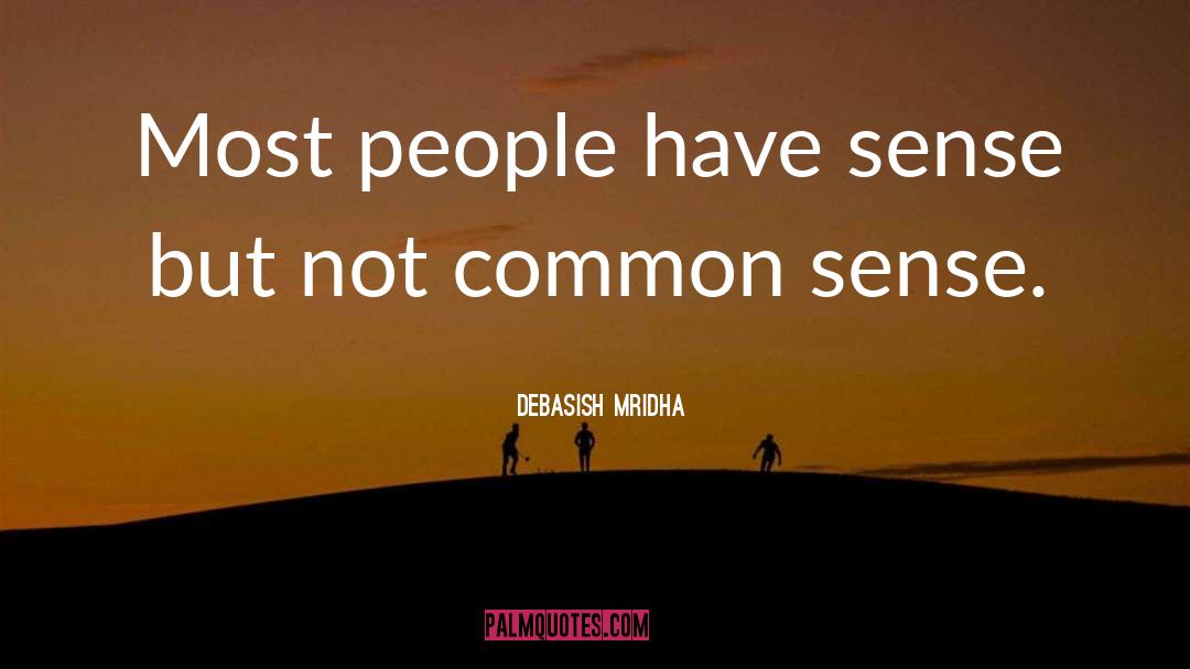 Common Sense Philosophy quotes by Debasish Mridha