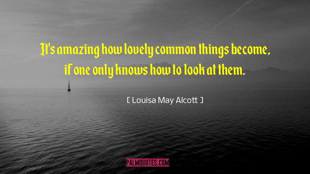 Common Things quotes by Louisa May Alcott