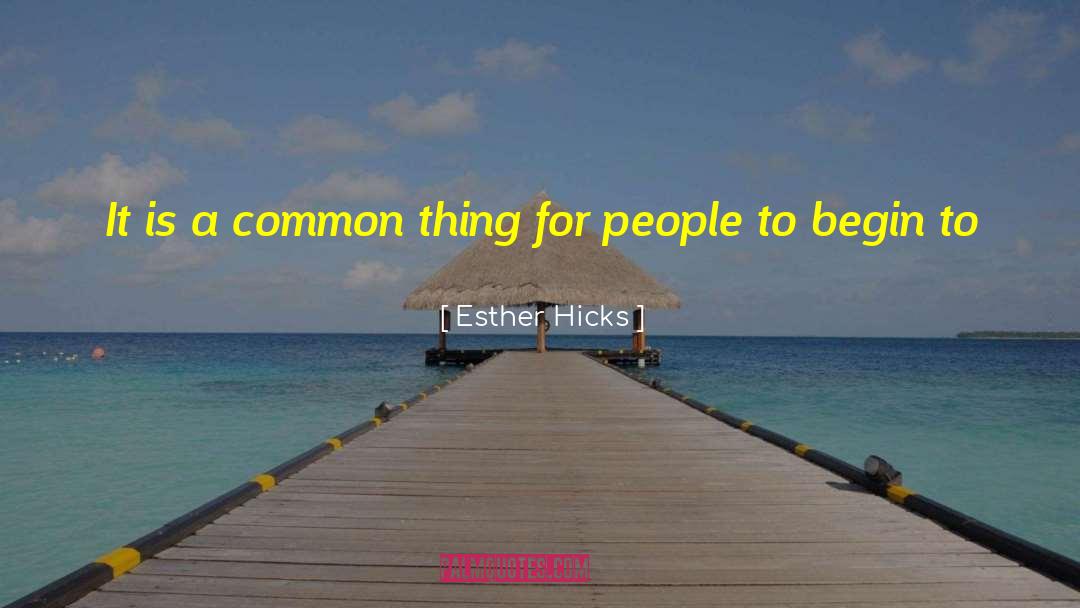 Common Things quotes by Esther Hicks