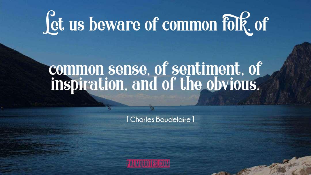 Common Valor quotes by Charles Baudelaire