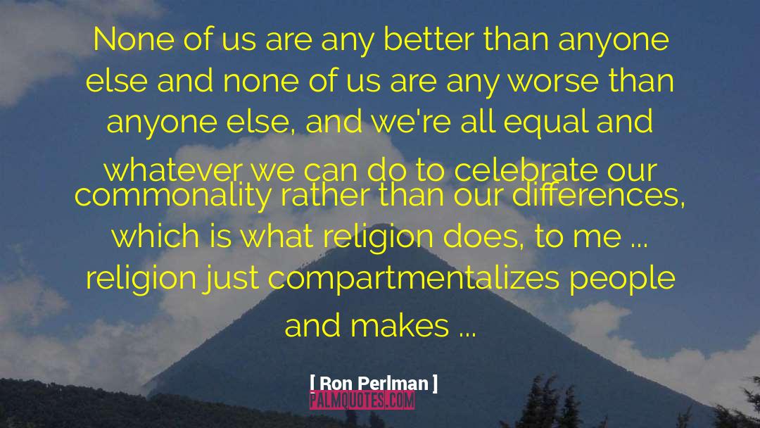 Commonality quotes by Ron Perlman