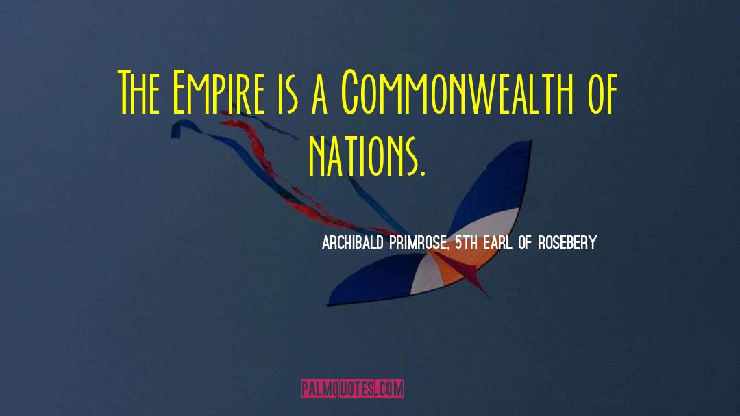 Commonwealth quotes by Archibald Primrose, 5th Earl Of Rosebery