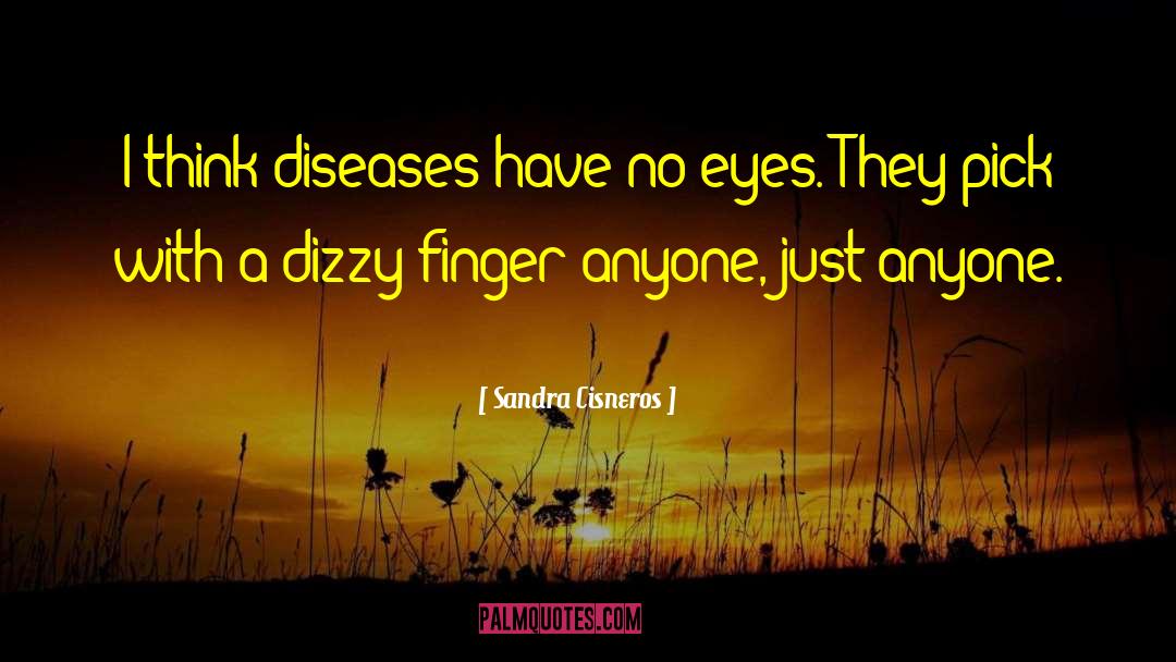 Communicable Diseases quotes by Sandra Cisneros