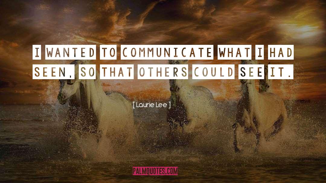 Communicate quotes by Laurie Lee
