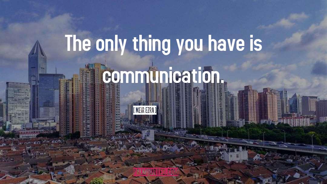 Communication Is Key quotes by Meir Ezra