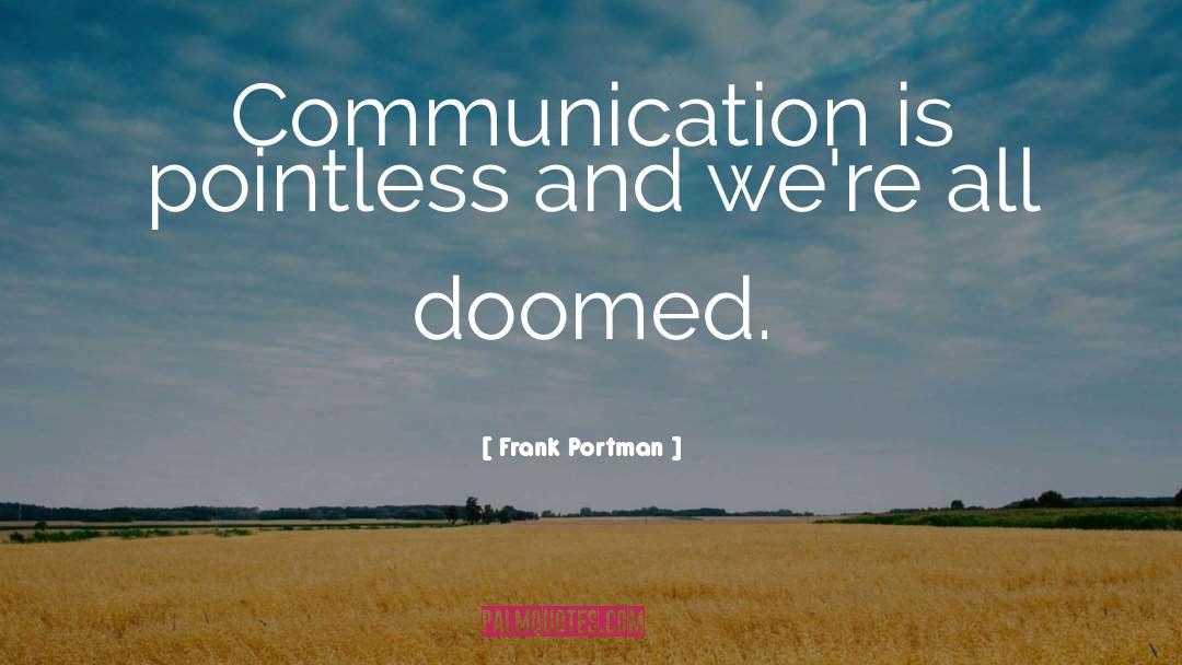 Communication quotes by Frank Portman