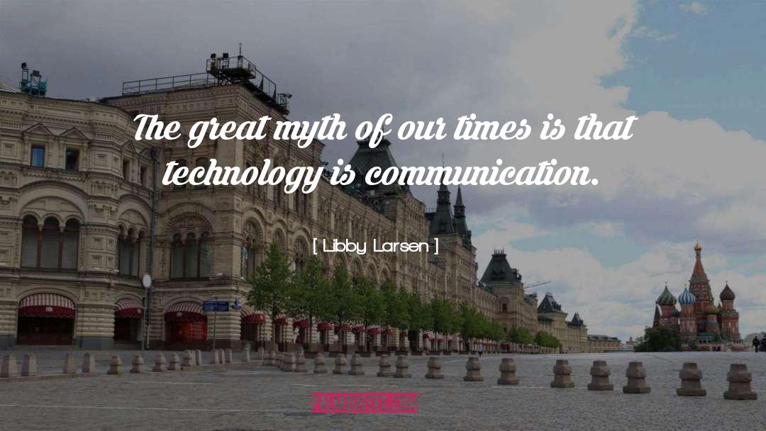 Communication Technology quotes by Libby Larsen