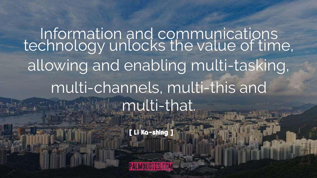 Communication Technology quotes by Li Ka-shing