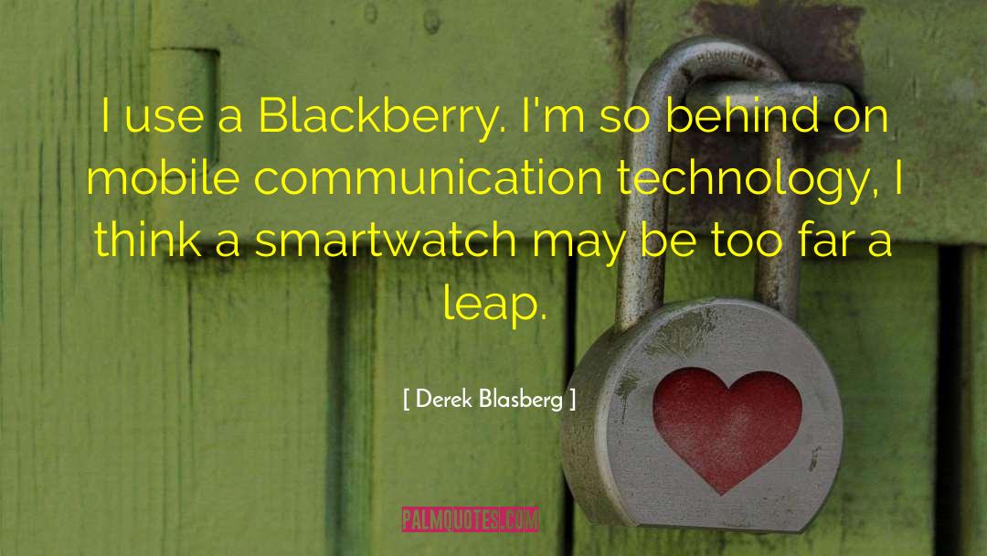 Communication Technology quotes by Derek Blasberg