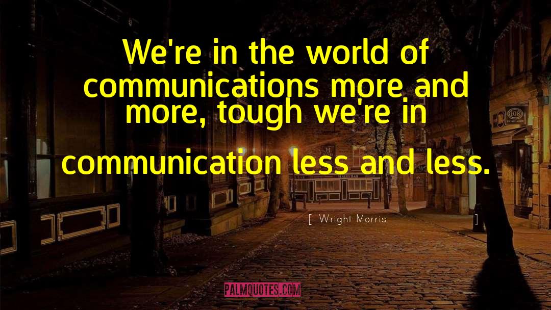 Communication World quotes by Wright Morris
