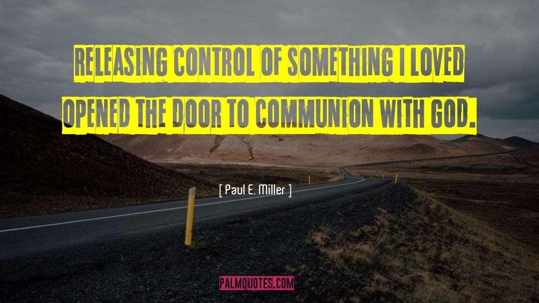 Communion With God quotes by Paul E. Miller