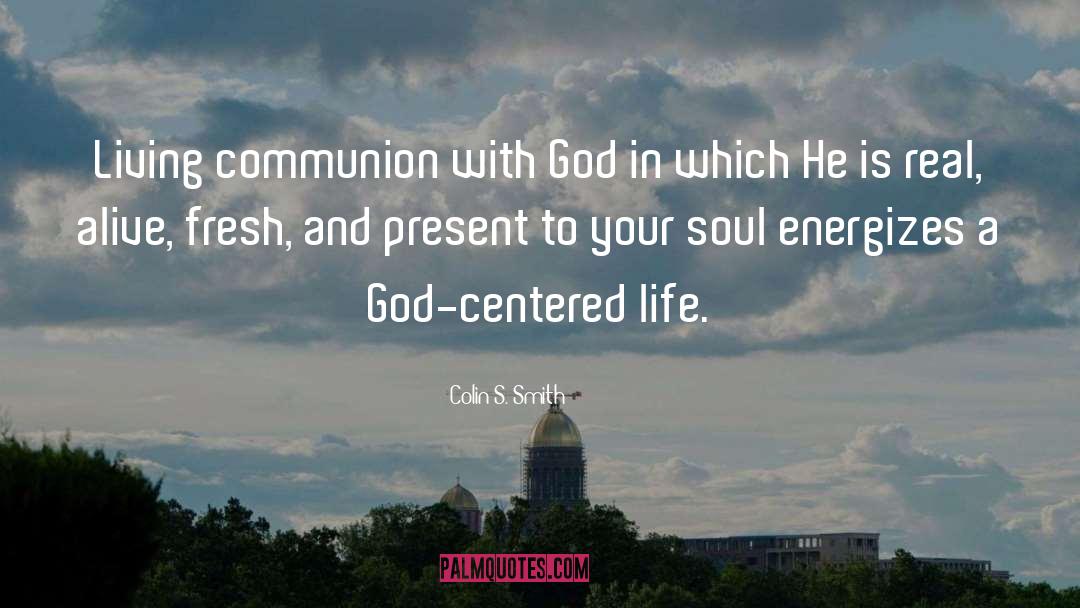 Communion With God quotes by Colin S. Smith