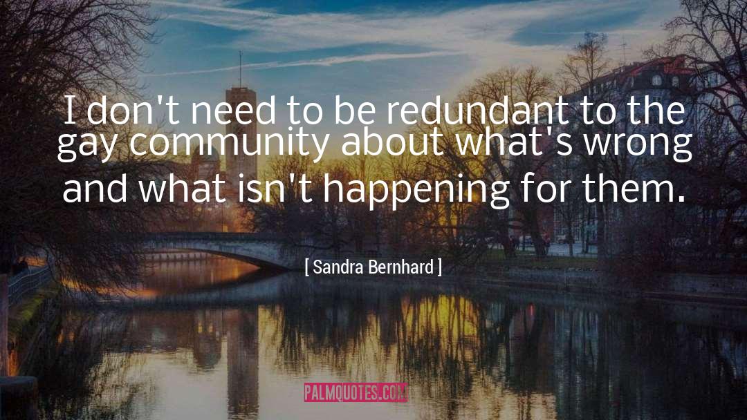 Community Needs quotes by Sandra Bernhard
