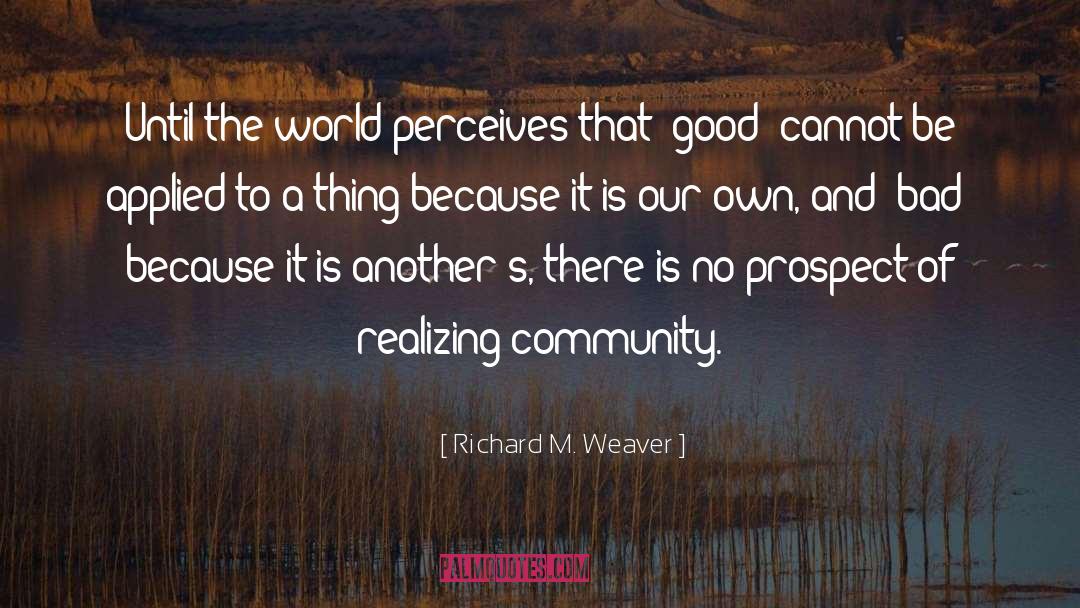 Community quotes by Richard M. Weaver