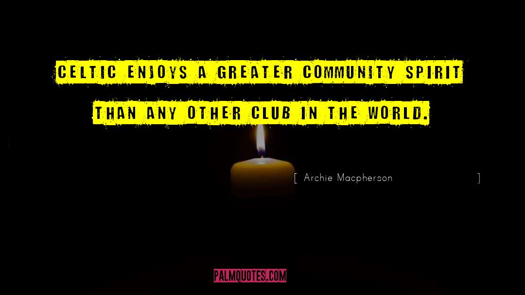 Community Spirit quotes by Archie Macpherson