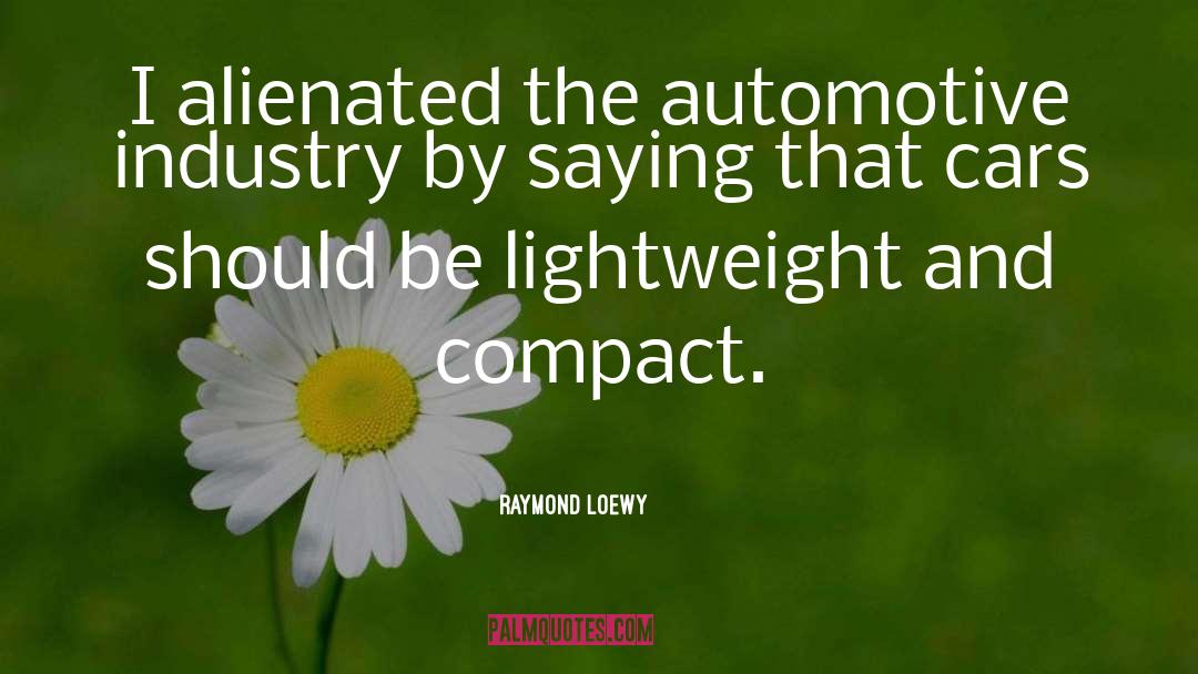 Compact quotes by Raymond Loewy