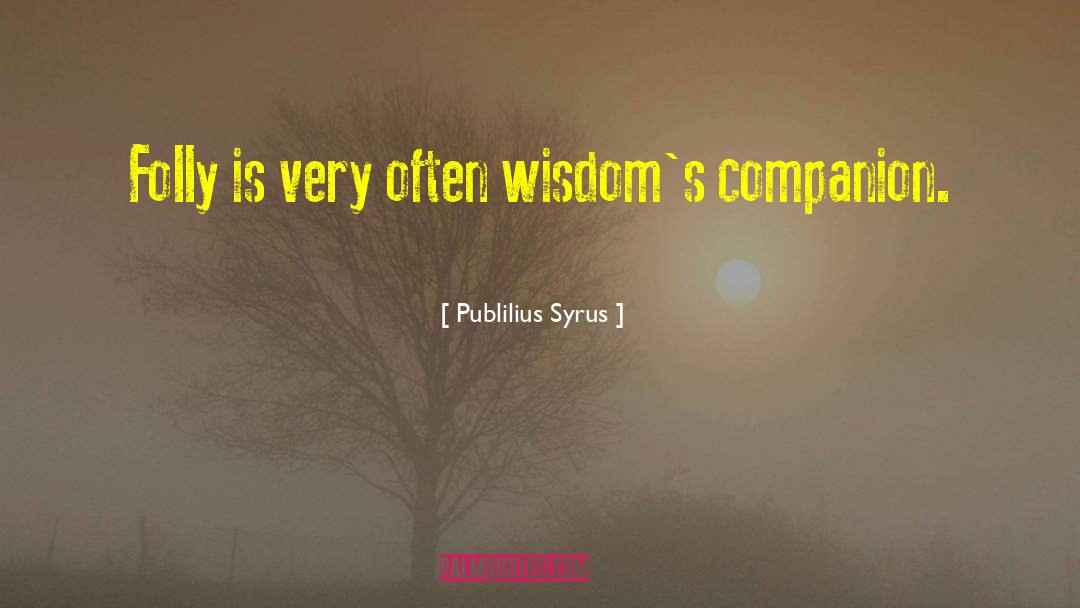 Companion quotes by Publilius Syrus