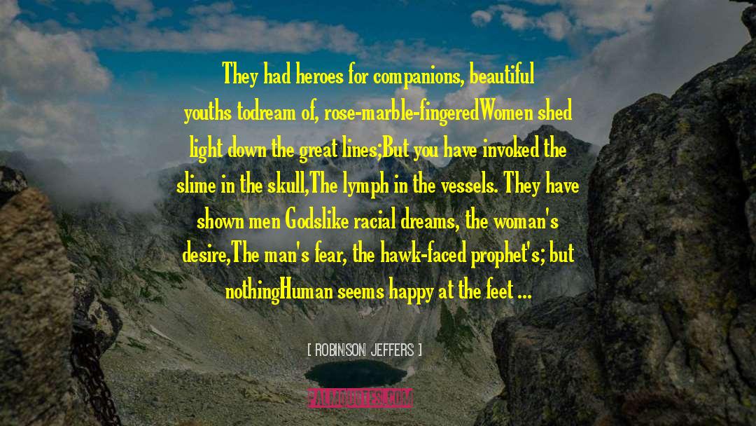 Companions Of Arcrea quotes by Robinson Jeffers