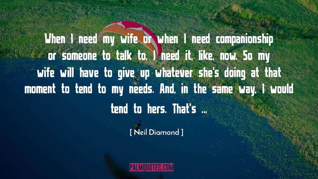 Companionship quotes by Neil Diamond