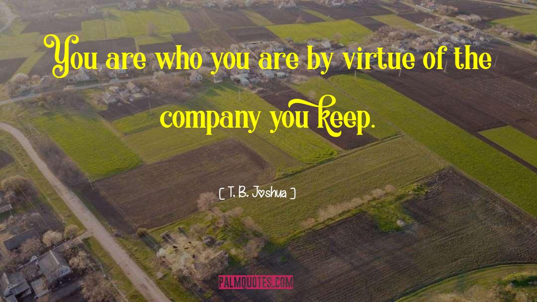 Company You Keep quotes by T. B. Joshua