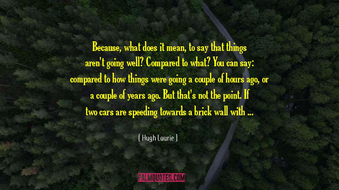 Comparing Others quotes by Hugh Laurie