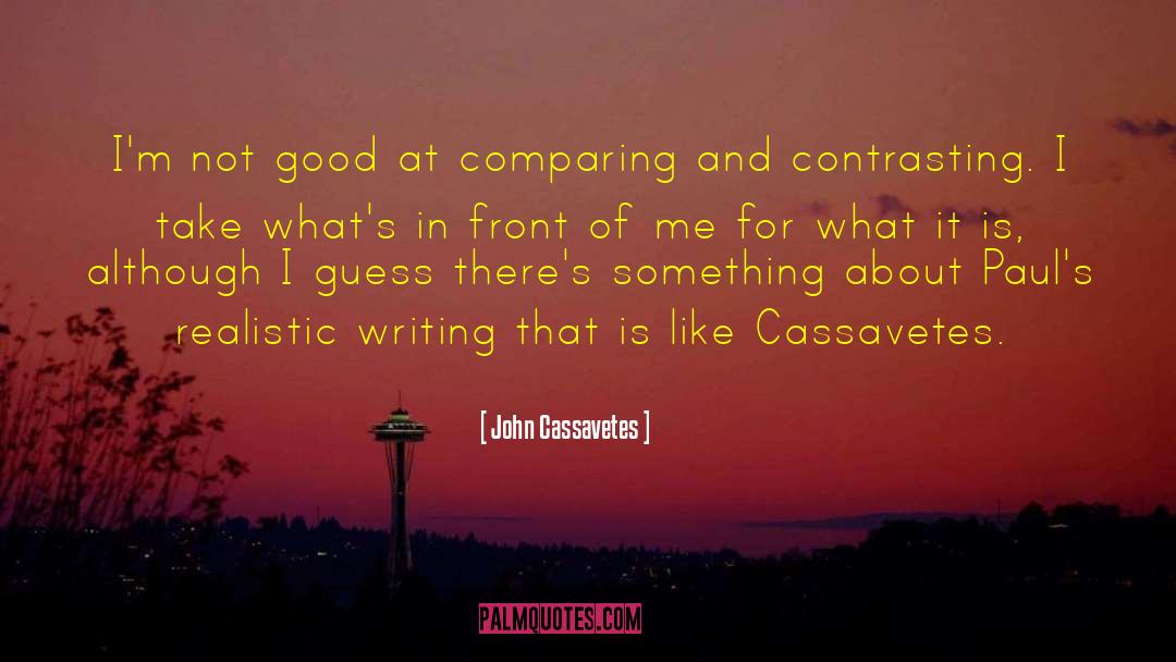 Comparing quotes by John Cassavetes