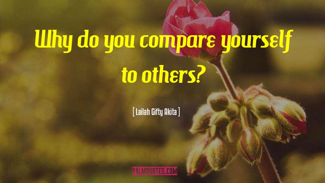 Comparing To Others quotes by Lailah Gifty Akita