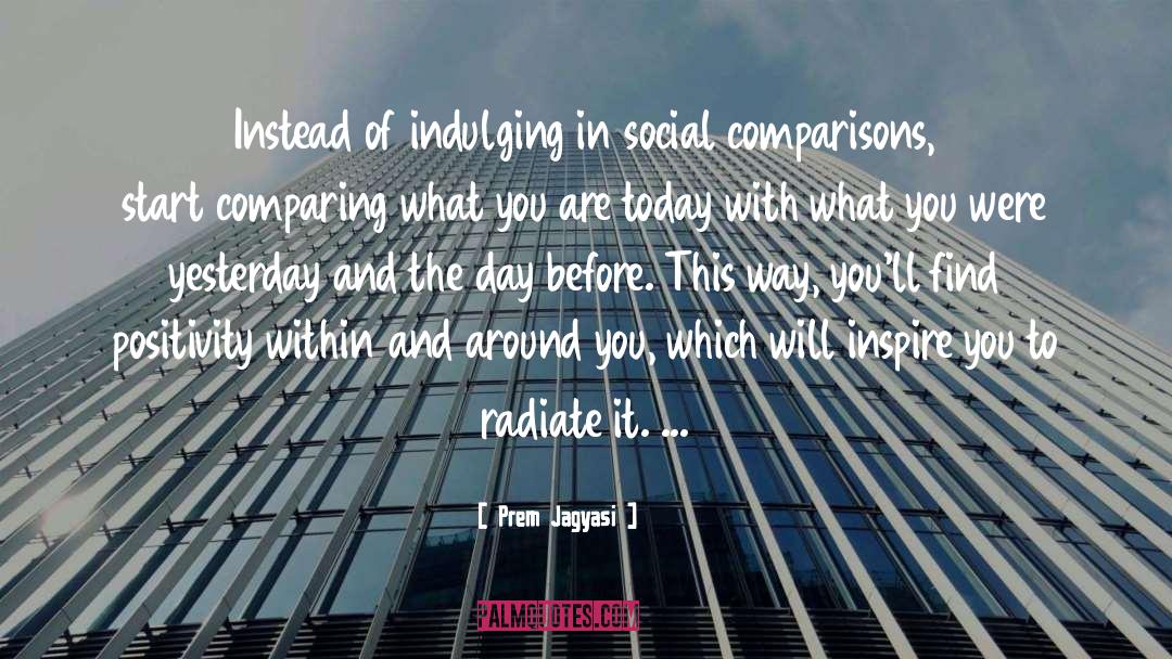 Comparing Yourself quotes by Prem Jagyasi