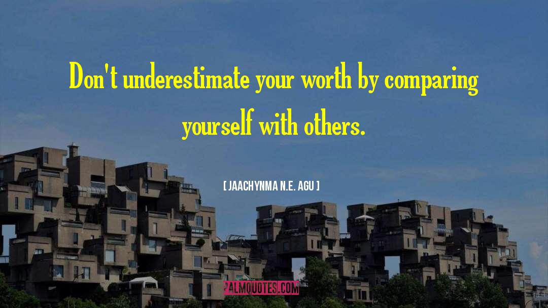 Comparing Yourself quotes by Jaachynma N.E. Agu