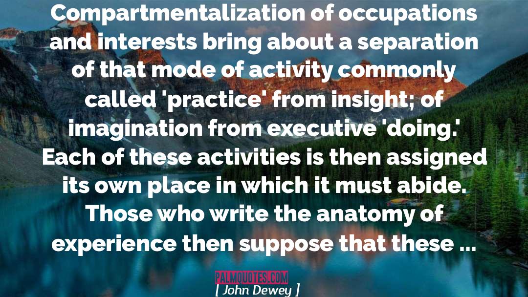 Compartmentalization quotes by John Dewey