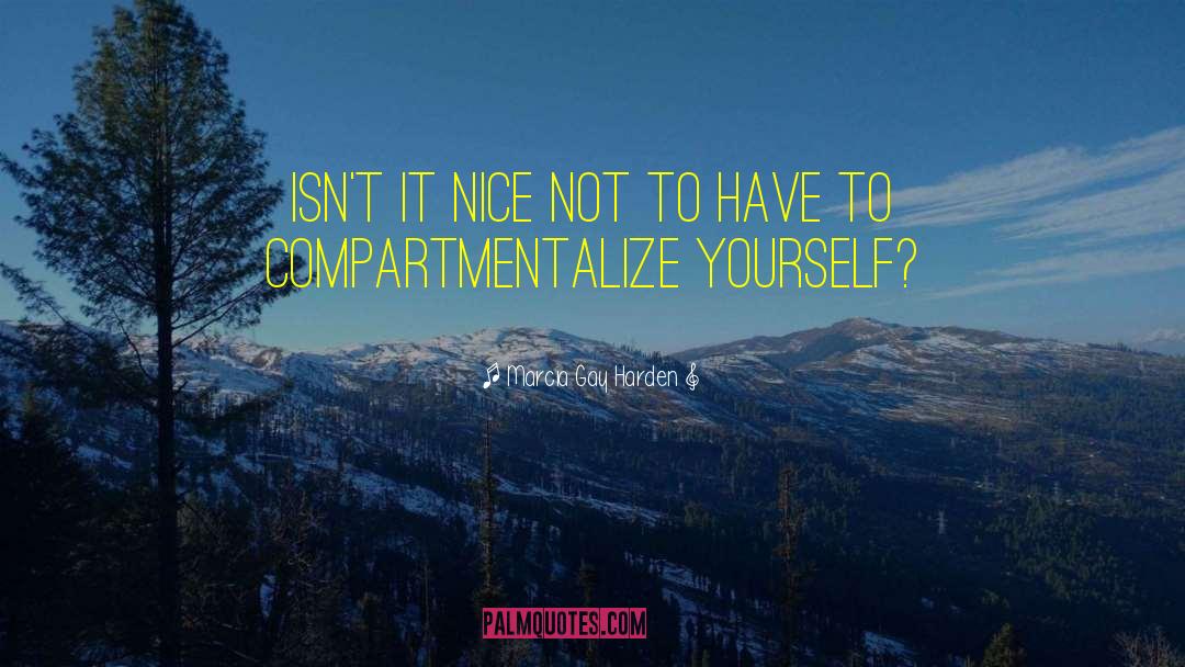 Compartmentalize quotes by Marcia Gay Harden