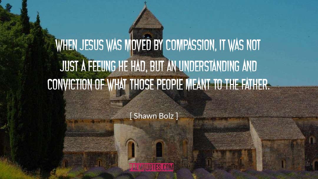 Compassion And Empathy quotes by Shawn Bolz