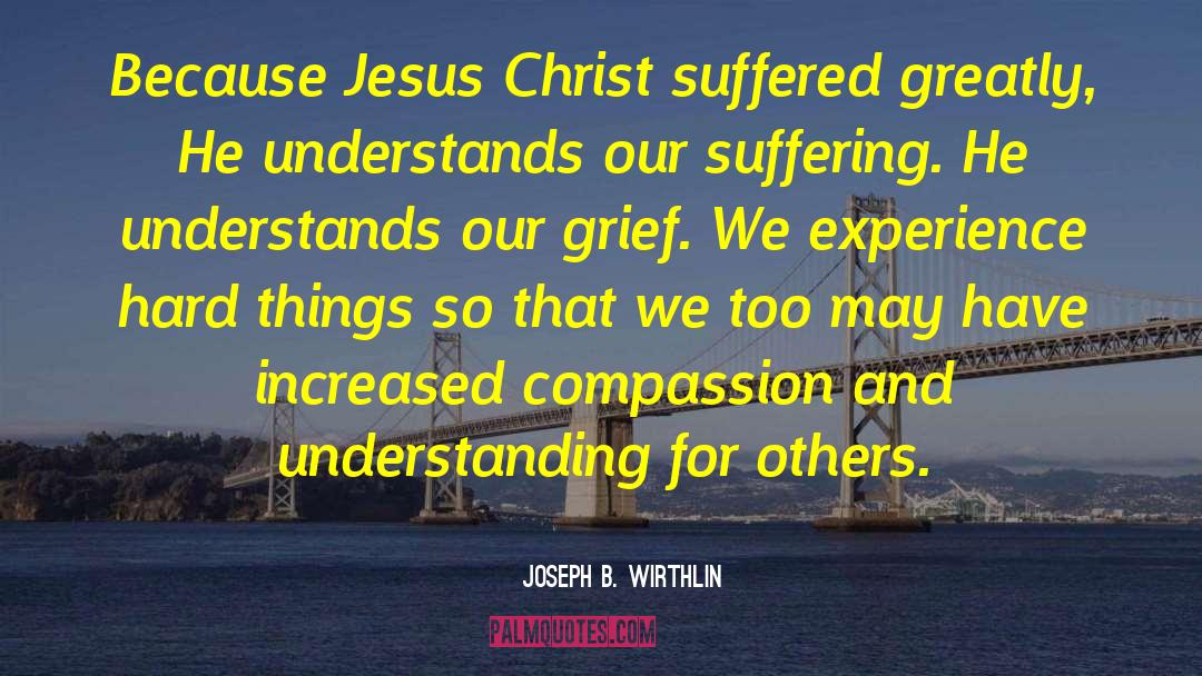 Compassion And Empathy quotes by Joseph B. Wirthlin