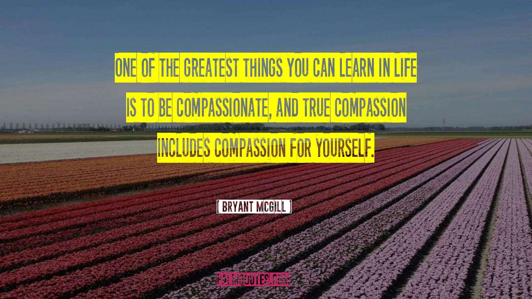 Compassion For Yourself quotes by Bryant McGill
