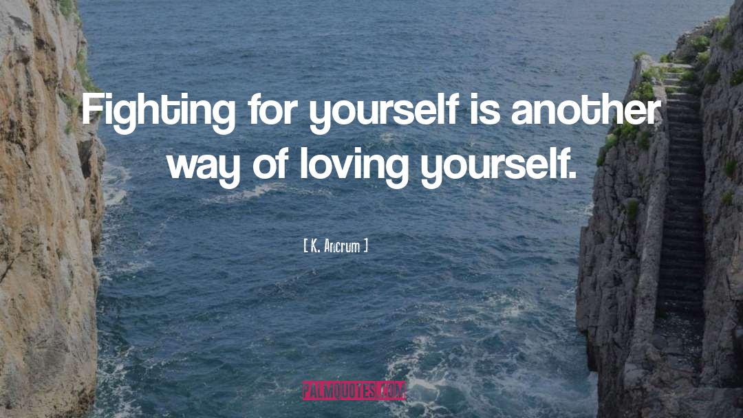 Compassion For Yourself quotes by K. Ancrum