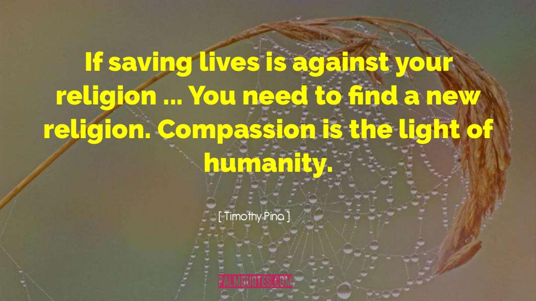 Compassion Heals Lives quotes by Timothy Pina