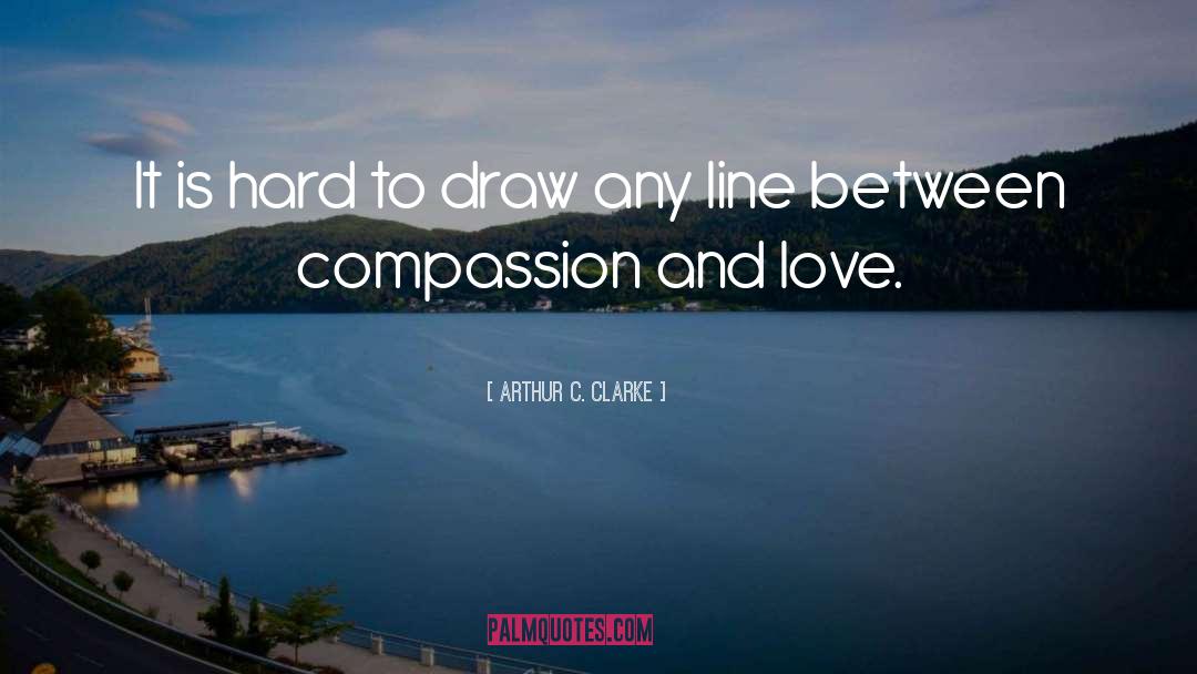 Compassion Love quotes by Arthur C. Clarke