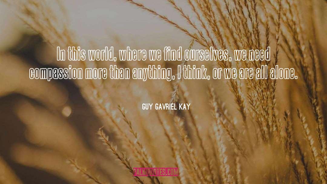 Compassion quotes by Guy Gavriel Kay