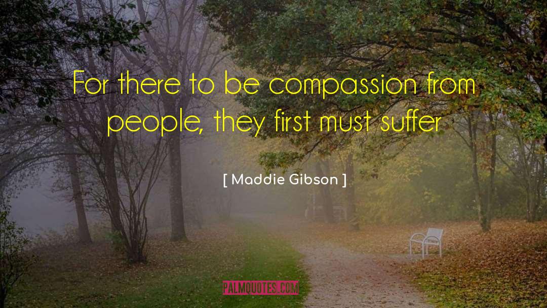 Compassion Wisdom quotes by Maddie Gibson