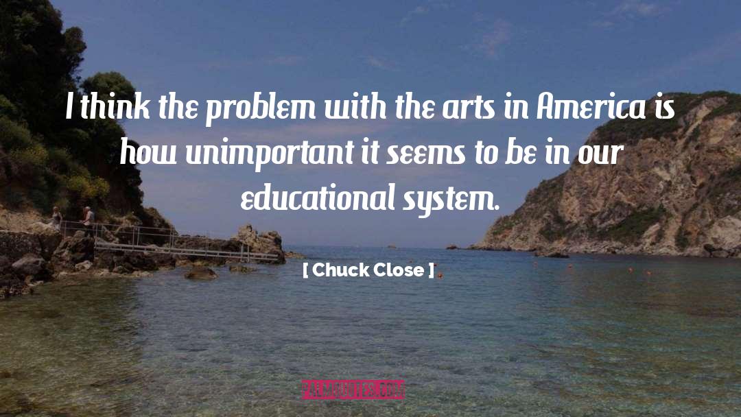 Compassionate Educational System quotes by Chuck Close