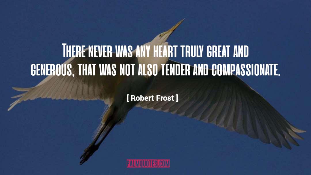 Compassionate Heart quotes by Robert Frost