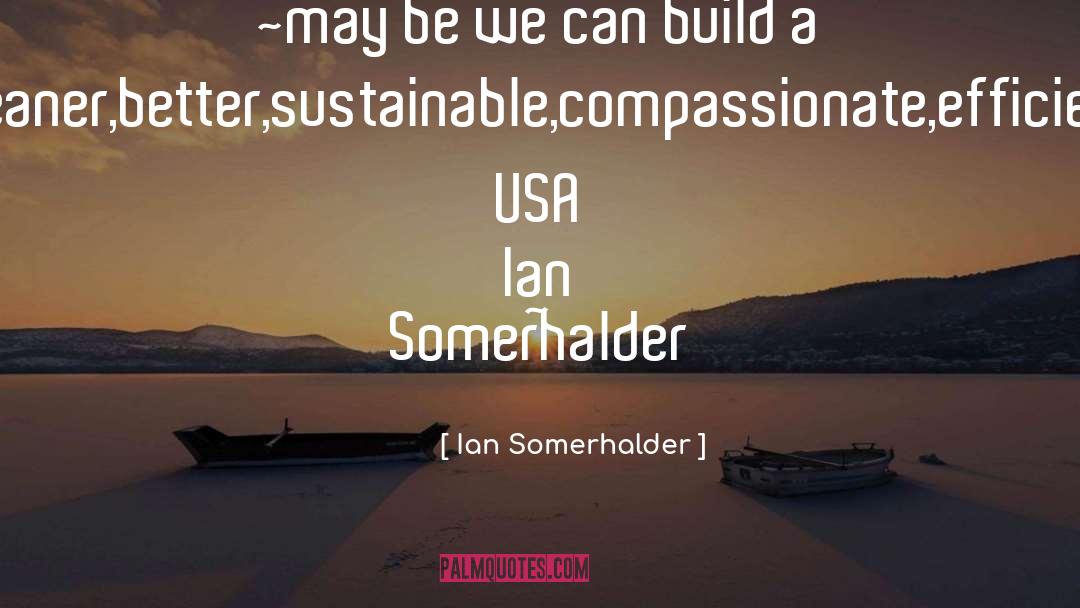 Compassionate Journalism quotes by Ian Somerhalder