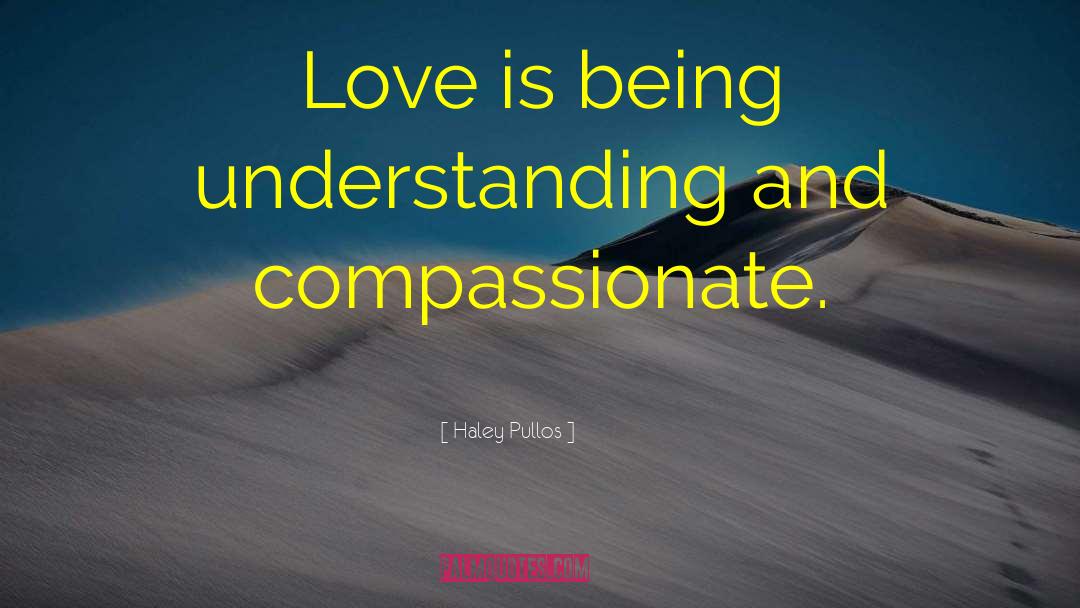 Compassionate Love quotes by Haley Pullos